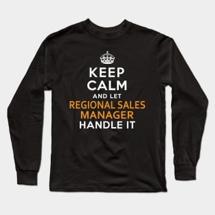 Regional Sales Manager  Keep Calm And Let handle it Long Sleeve T-Shirt